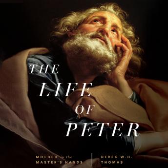 The Life of Peter: Molded in the Master's Hands