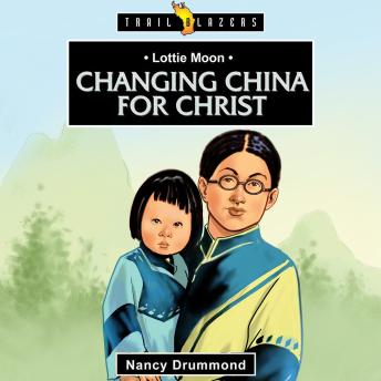 Lottie Moon: Changing China for Christ