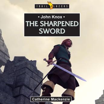 John Knox: The Sharpened Sword
