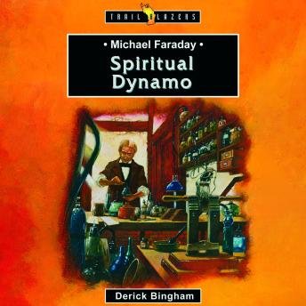 Michael Faraday: Spiritual Dynamo
