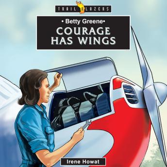 Betty Greene: Courage Has Wings