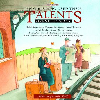 Ten Girls Who Used Their Talents: What can you do for God?