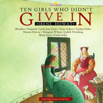 Ten Girls Who Didn’t Give In: Inspiring stories of martyrs
