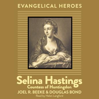 Selina Hastings (Countess of Huntingdon): Evangelical Hero