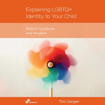 Explaining LGBTQ+ Identity to Your Child: Biblcal Guidance and Wisdom