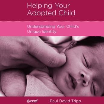 Helping Your Adopted Child: Understanding Your Child's Unique Identity