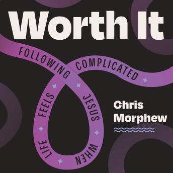 Worth It: Following Jesus When Life Feels Complicated