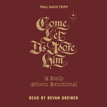 Come, Let Us Adore Him: A Daily Advent Devotional