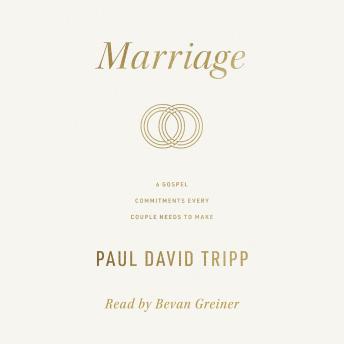 Marriage: 6 Gospel Commitments Every Couple Needs to Make (Authored by Paul David Tripp)
