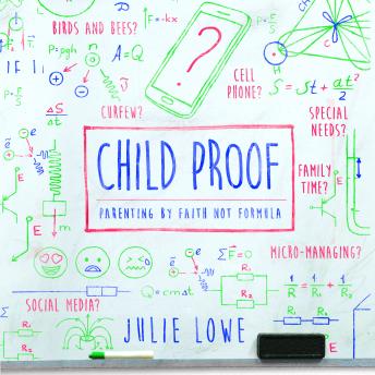 Child Proof: Parenting By Faith, Not Formula