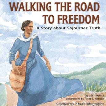 Walking the Road to Freedom: A Story about Sojourner Truth