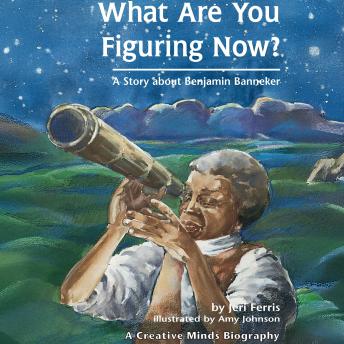 What Are You Figuring Now?: A Story about Benjamin Banneker