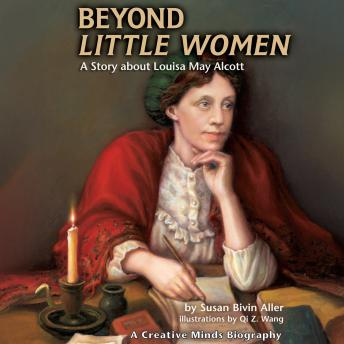 Beyond Little Women: A Story about Louisa May Alcott