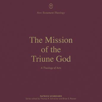 The Mission of the Triune God: A Theology of Acts