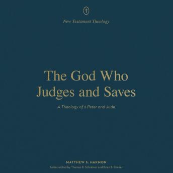 The God Who Judges and Saves: A Theology of 2 Peter and Jude