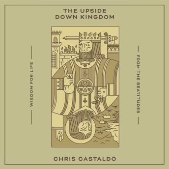 The Upside Down Kingdom: Wisdom for Life from the Beatitudes