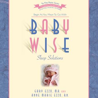 Babywise Sleep Solutions: Begin As You Mean to Go with