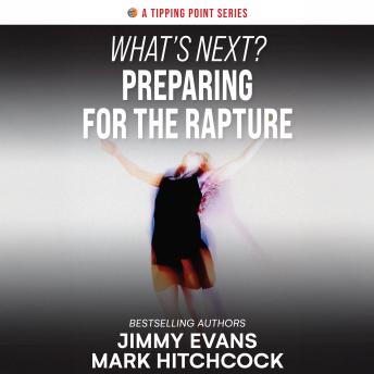 What’s Next? Preparing for the Rapture: Connecting Today's Headlines to Tomorrow's Prophetic Events