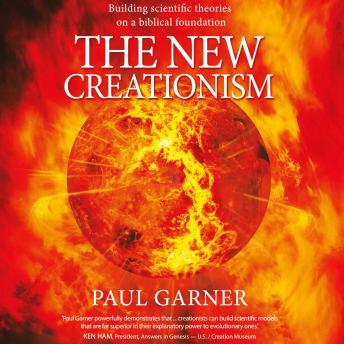 The New Creationism: Building Scientific Theory on a Biblical Foundation