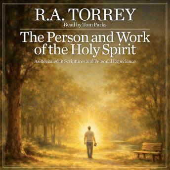 The Person and Work of the Holy Spirit: As Revealed in Scriptures and Personal Experience