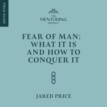 Fear of Man: What It Is and How to Conquer It