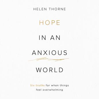 Hope in an Anxious World: 6 Truths for When Things Feel Overwhelming