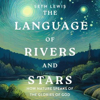 The Language of Rivers and Stars: How Nature Speaks of the Glories of God