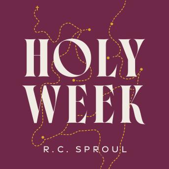 Holy Week: The Week That Changed the World