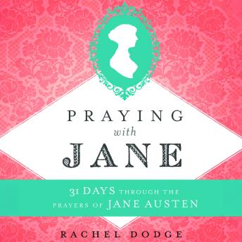 Praying with Jane: 31 Days through the Prayers of Jane Austen
