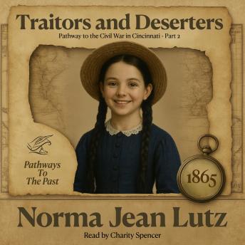 Traitors and Deserters: Pathway to the Civil War in Cincinnati - 1865 - Part 2