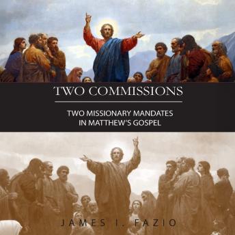 Two Commissions: Two Missionary Mandates in Matthew's Gospel