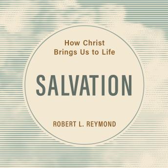Salvation: How Christ Brings Us to Life