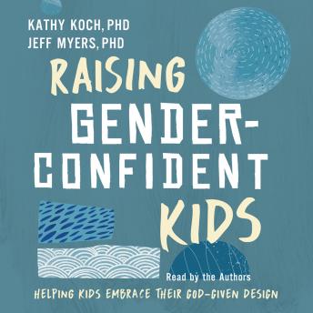 Raising Gender-Confident Kids: Helping Kids Embrace Their God-Given Design