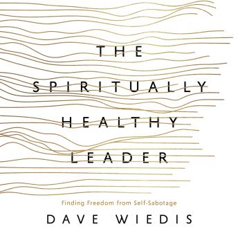 The Spiritually Healthy Leader: Finding Freedom from Self-Sabotage