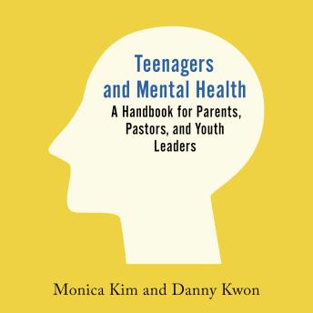 Teenagers and Mental Health: A Handbook for Parents, Pastors, and Youth Leaders