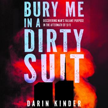 Bury Me in a Dirty Suit: Discovering Man’s Valiant Purpose in the Aftermath of 9/11