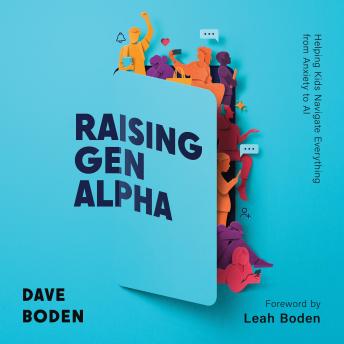 Raising Gen Alpha: Helping Kids Navigate Everything from Anxiety to AI