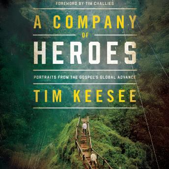 A Company of Heroes: Portraits from the Gospel's Global Advance