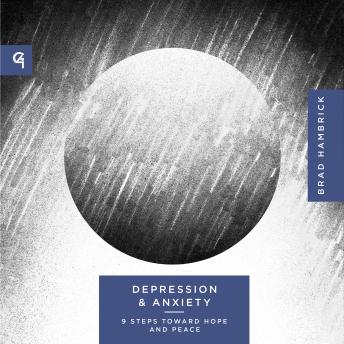 Depression and Anxiety: 9 Steps to Hope and Peace