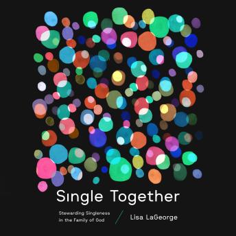 Single Together: Stewarding Singleness in the Family of God