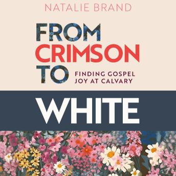From Crimson to White: Finding Gospel Joy at Calvary