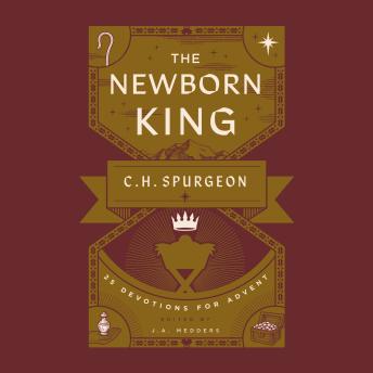 The Newborn King: 25 Devotions for Advent from C.H. Spurgeon