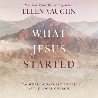 What Jesus Started: The World-Changing Power of the Local Church