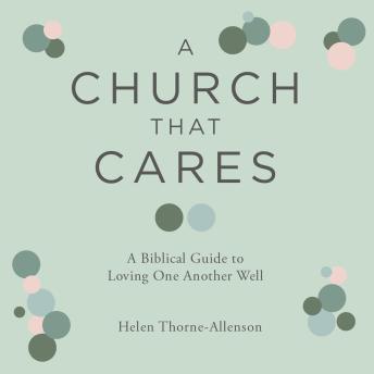A Church That Cares: A Biblical Guide to Loving One Another Well