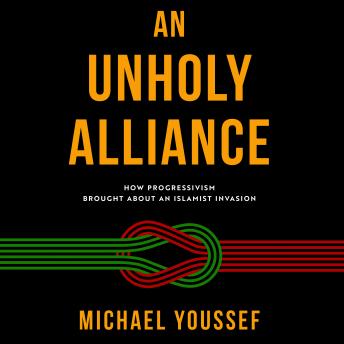 An Unholy Alliance: How Progressivism Brought About an Islamist Invasion