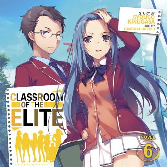 Classroom of the Elite (Light Novel) Vol. 6 by Tomoseshunsaku , Syougo ...