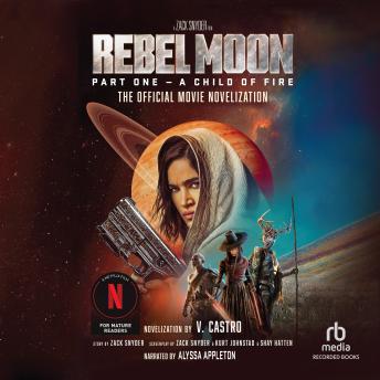 Rebel Moon Part 1 - A Child of Fire: The Official Movie Novelization