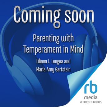 Parenting with Temperament in Mind: Navigating the Challenges and Celebrating  Your Child’s Strengths (APA LifeTools Series)