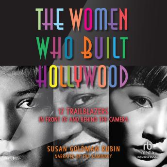 Download Women Who Built Hollywood: 12 Trailblazers in Front of and Behind the Camera by Susan Goldman Rubin