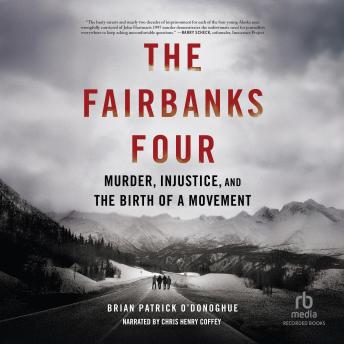 Fairbanks Four: Murder, Injustice, and the Birth of a Movement - Brian Patrick O’donoghue